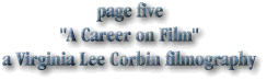page five
"A Career on Film"
a Virginia Lee Corbin filmography